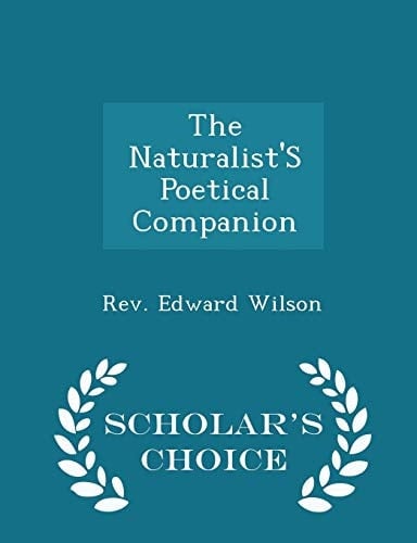 The Naturalist's Poetical Companion - Scholar's Choice Edition