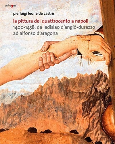 La pittura del Quattrocento a Napoli 1400-1458 : da Ladislao D'Angiò-Durazzo ad Alfonso D'Aragona