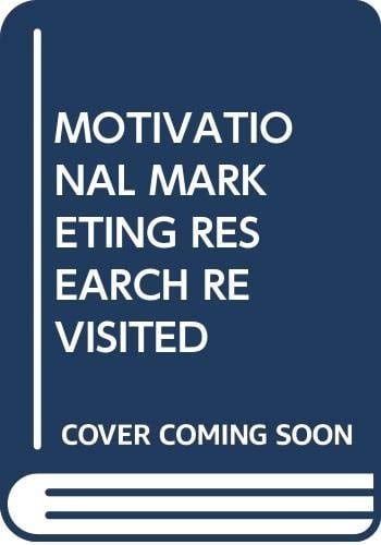 Motivational Marketing Research Revisited The Completely Revised Edition of 'The Naked Consumer' with an Original Paper on the Principles of 'Future Watch' by Helmut Gaus