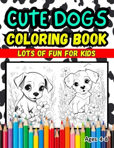 Cute Dogs Coloring Book: Lots of Fun for Kids Aged Between 4 - 8 ( Boys and Girls ) (Workbooks and Colouring Books for Toddlers and Kids ( Paw Paw Publishing ))