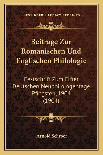 Beitrage Zur Romanischen Und Englischen Philologie: Festschrift Zum Elften Deutschen Neuphilologentage Pfingsten, 1904 (1904) (German Edition)
