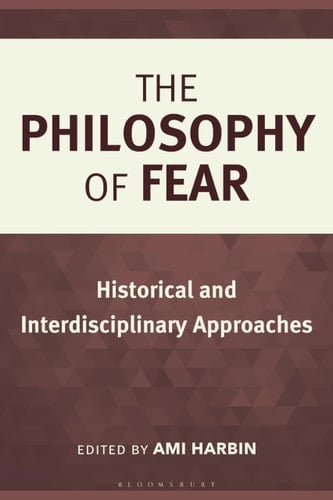 The Philosophy of Fear Historical and Interdisciplinary Approaches