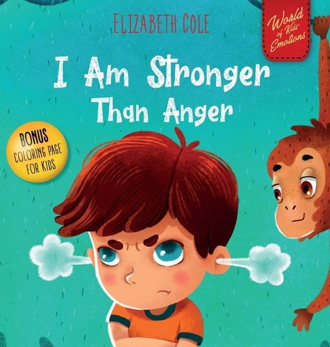 I Am Stronger Than Anger Picture Book About Anger Management And Dealing With Kids Emotions (Preschool Feelings) (World of Kids Emotions)