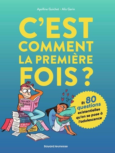 C'est comment la première fois ? Et 80 questions existentielles qu'on se pose à l'adolescence
