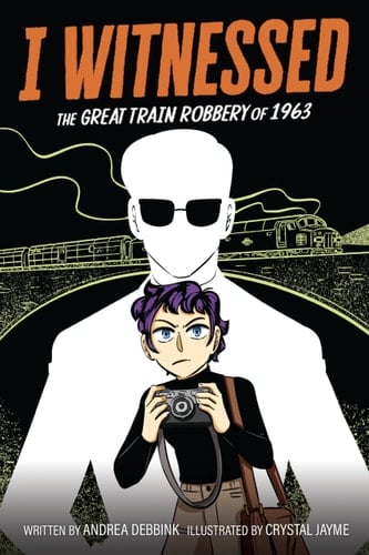 I Witnessed: the Great Train Robbery Of 1963 A Graphic Novel