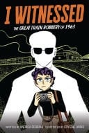 I Witnessed: The Great Train Robbery of 1963 A Graphic Novel