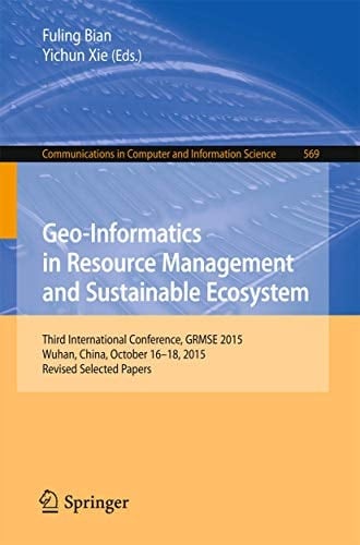 Geo-Informatics in Resource Management and Sustainable Ecosystem Third International Conference, GRMSE 2015, Wuhan, China, October 16-18, 2015, Revised Selected Papers