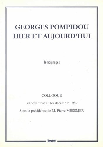 Georges Pompidou, hier et aujourd'hui: Témoignages : colloque, 30 novembre et 1er décembre 1989 (French Edition)