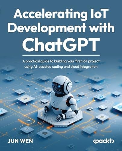 Accelerating IoT Development with ChatGPT A Practical Guide to Building Your First IoT Project Using AI-assisted Coding and Cloud Integration