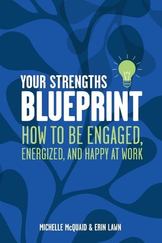 Your Strengths Blueprint How to Be Engaged, Energized and Happy at Work