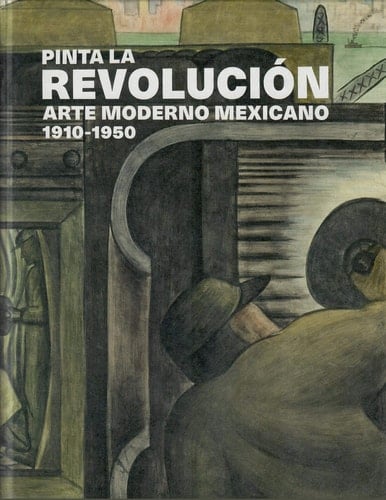 Pinta la Revolución arte moderno mexicano, 1910-1950