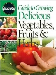 Guide To Growing Delicious Vegetables, Fruits & Herbs