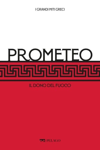 Prometeo: Il dono del fuoco (I Grandi miti greci) (Italian Edition)