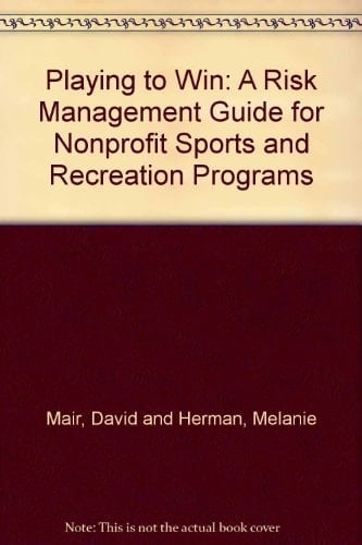 Playing to Win A Risk Management Guide for Nonprofit Sports and Recreation Programs