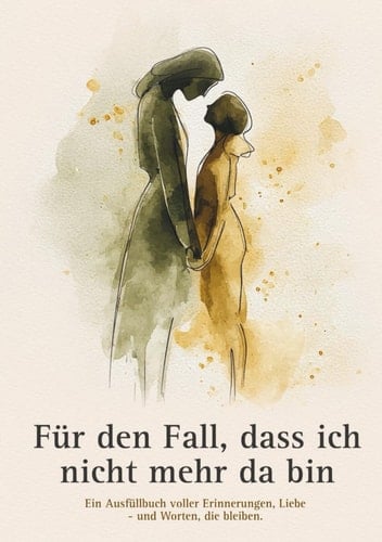 Für den Fall, dass ich nicht mehr da bin: Ein Erinnerungsbuch zum Ausfüllen – für Eltern, die Spuren hinterlassen wollen. (German Edition)