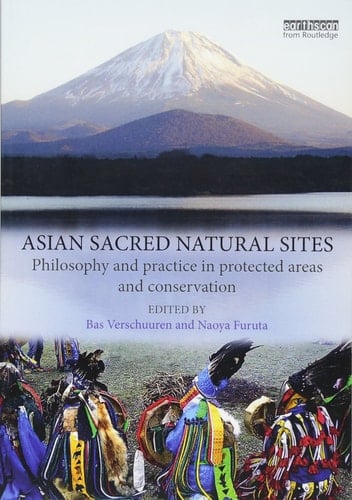Asian Sacred Natural Sites Philosophy and Practice in Protected Areas and Conservation