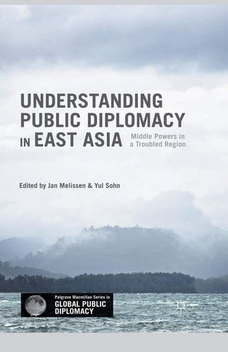 Understanding Public Diplomacy in East Asia Middle Powers in a Troubled Region