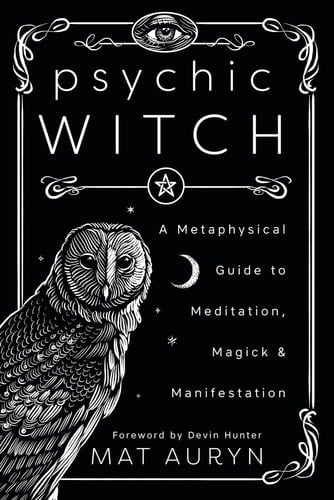 Psychic Witch A Metaphysical Guide to Meditation, Magick & Manifestation