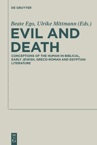 Evil and Death Conceptions of the Human in Biblical, Early Jewish, Greco-Roman and Egyptian Literature