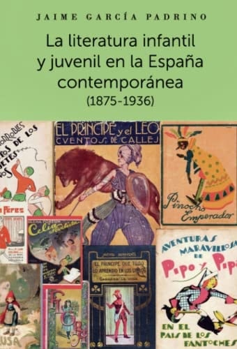 La Literatura Infantil Y Juvenil en la España Contemporánea (1875-1936).