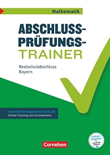 Abschlussprüfungstrainer - Mathematik Realschulabschluss Bayern / von Klaus Heckner, Ines Knospe und Udo Wennekers. ...