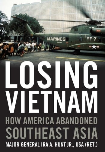 Losing Vietnam How America Abandoned Southeast Asia