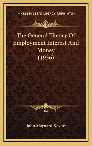 The General Theory Of Employment Interest And Money (1936)