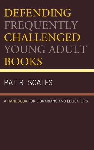 Defending Frequently Challenged Young Adult Books A Handbook for Librarians and Educators