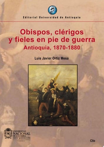Obispos, clérigos y fieles en pie de guerra Antioquia, 1870-1880