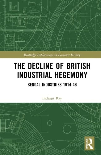 The Decline of British Industrial Hegemony Bengal Industries 1914-46