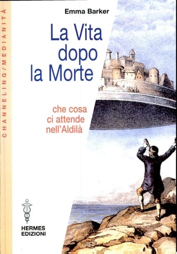 La vita dopo la morte. Che cosa ci attende nell'aldilà