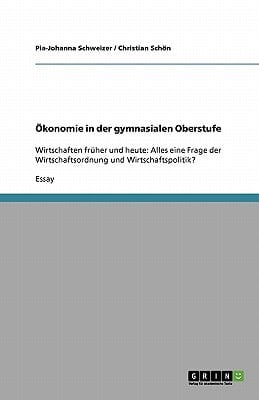 Ökonomie in der gymnasialen Oberstufe Wirtschaften früher und heute: Alles eine Frage der Wirtschaftsordnung und Wirtschaftspolitik?