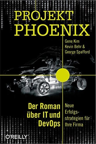 Projekt Phoenix: Der Roman über IT und DevOps - Neue Erfolgsstrategien für Ihre Firma (German Edition)