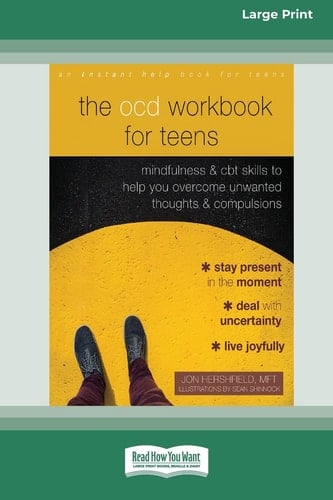 The OCD Workbook for Teens Mindfulness and CBT Skills to Help You Overcome Unwanted Thoughts and Compulsions [16pt Large Print Edition]