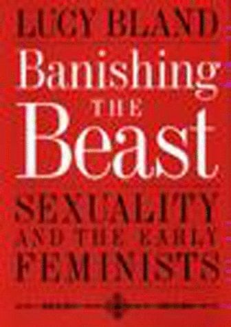 Banishing the Beast Sexuality and the Early Feminists