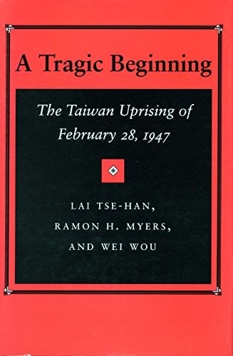 A Tragic Beginning The Taiwan Uprising of February 28, 1947