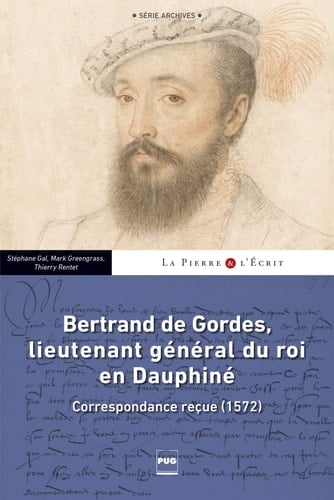 Bertrand de Gordes, lieutenant général du roi en Dauphiné correspondance reçue (1572)