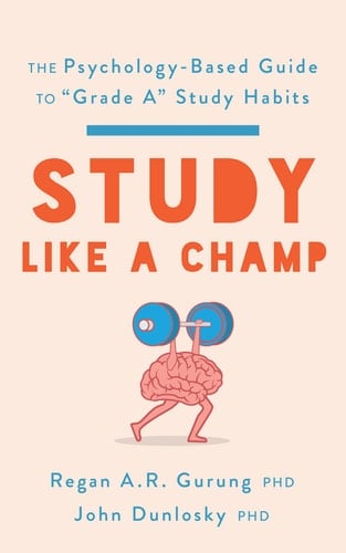 Study Like a Champ The Psychology-Based Guide to Grade a Study Habits