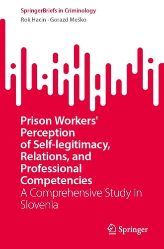 Prison Workers' Perception of Self-legitimacy, Relations, and Professional Competencies A Comprehensive Study in Slovenia