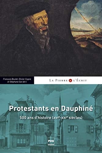 Protestants en Dauphiné 500 ans d'histoire (XVIe - XXIe siècles)