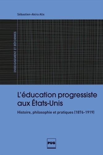 L' éducation progressiste aux États-Unis histoire, philosophie et pratiques (1876-1919)