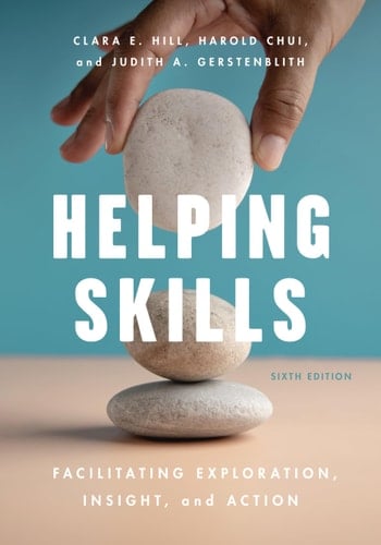 Helping Skills Facilitating Exploration, Insight, and Action