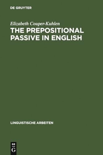 Prepositional Passive in English: A Semantic-Syntactic Analysis, with a Lexicon of Prepositional Verbs (Linguistische Arbeiten)