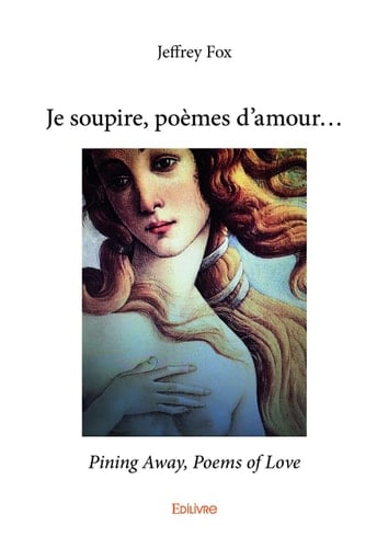 Je soupire, poèmes d’amour...pining away, poems of love