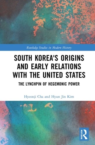 South Korea's Origins and Early Relations with the United States The Lynchpin of Hegemonic Power