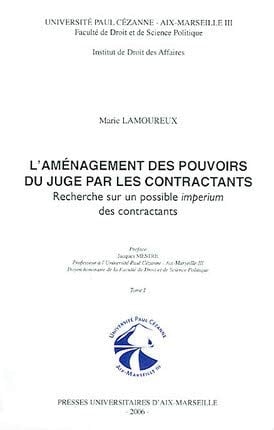 L'aménagement des pouvoirs du juge par les contractants recherche sur un possible imperium des contractants