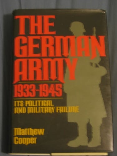 The German Army, 1933-1945 Its Political and Military Failure