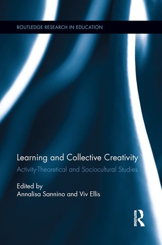 Learning and Collective Creativity Activity-Theoretical and Sociocultural Studies