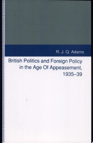 British Politics and Foreign Policy in the Age of Appeasement, 1935-39