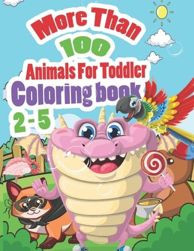 More Than 100 Animals for Toddler 2-5 Coloring Book Alphabet, Animals, Unicorn, Cats, Dogs, Sharks, Coloring Book for Kids